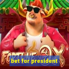 bet for president